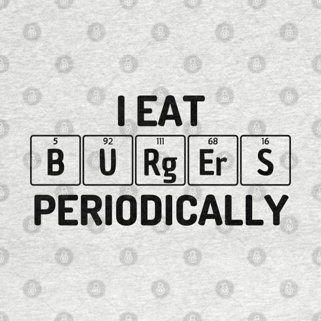 I Eat Burgers Periodically by teecloud